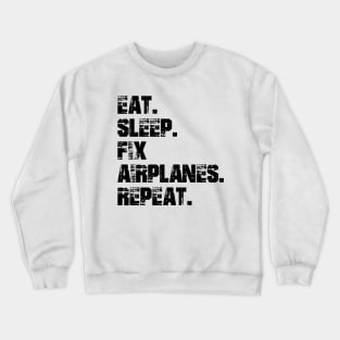 Airplane Mechanic - Eat. Sleep. Fix Airplane. Repeat. Crewneck Sweatshirt